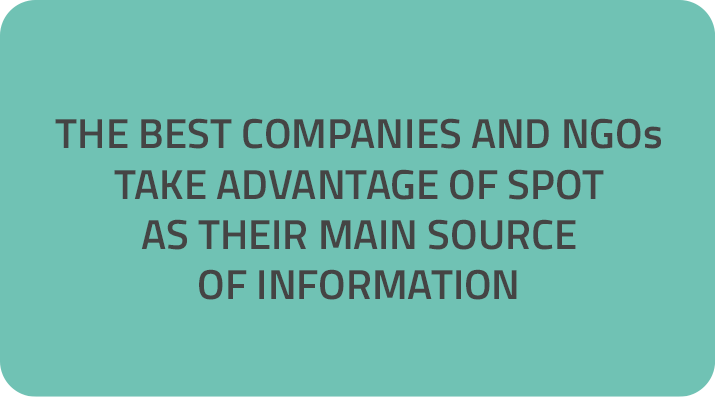 THE BEST COMPANIES AND NGOs TAKE ADVANTAGE OF SPOT AS THEIR MAIN SOURCE OF INFORMATION THE BEST COMPANIES AND NGOs TAKE ADVANTAGE OF SPOT AS THEIR MAIN SOURCE OF INFORMATION